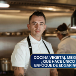 Cocina vegetal mexicana: ¿Qué hace único el enfoque de Edgar Núñez?