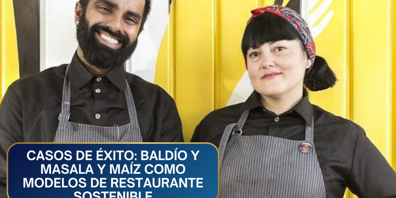 Casos de éxito: Baldío y Masala y Maíz como modelos de restaurante sostenible